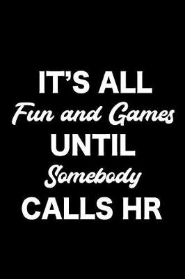 Book cover for It's All Fun and Games Until Somebody Calls HR