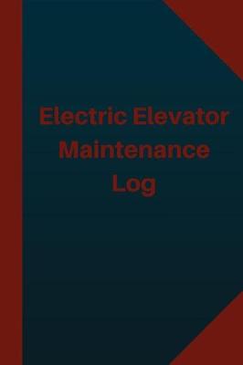 Book cover for Electric Elevator Maintenance Log (Logbook, Journal - 124 pages 6x9 inches)