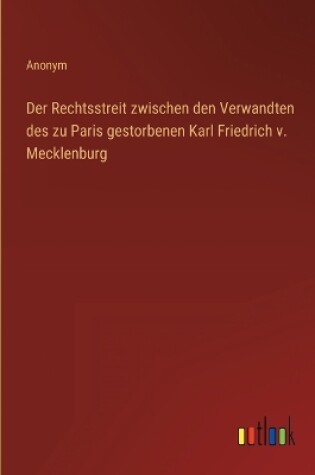 Cover of Der Rechtsstreit zwischen den Verwandten des zu Paris gestorbenen Karl Friedrich v. Mecklenburg