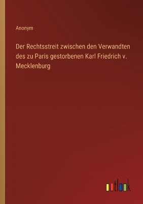 Book cover for Der Rechtsstreit zwischen den Verwandten des zu Paris gestorbenen Karl Friedrich v. Mecklenburg