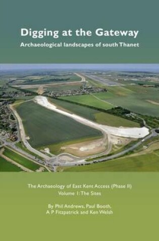 Cover of Digging at the Gateway: Archaeological landscapes of south Thanet