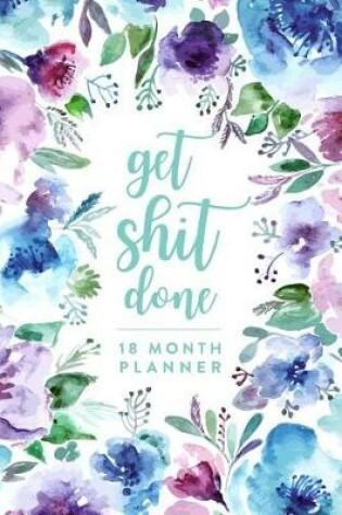 Cover of Get Shit Done, 18 Month Planner