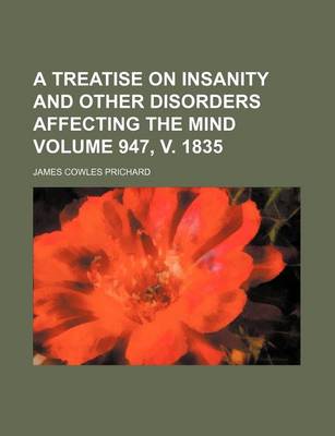 Book cover for A Treatise on Insanity and Other Disorders Affecting the Mind Volume 947, V. 1835