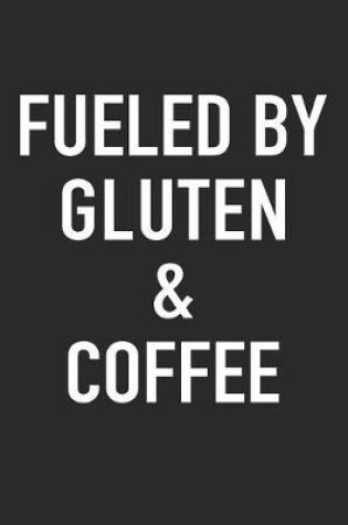 Cover of Fueled by Gluten and Coffee