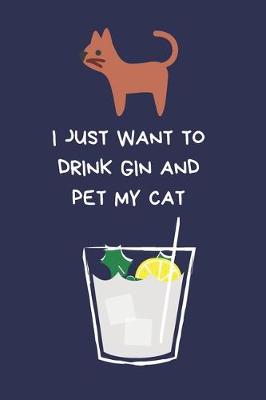 Book cover for I Just Want To Drink Gin And Pet My Cat