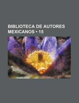 Book cover for Biblioteca de Autores Mexicanos (15)