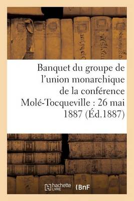 Cover of Banquet Du Groupe de l'Union Monarchique de la Conference Mole-Tocqueville: 26 Mai 1887