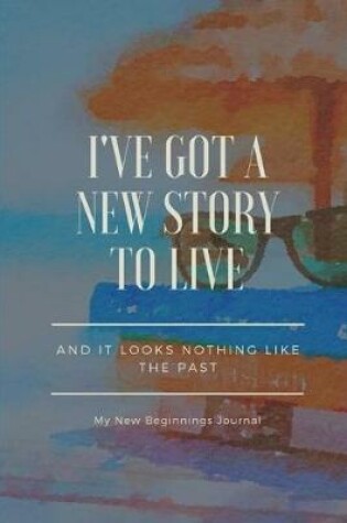 Cover of I've Got a New Story lot Live and It Looks NothingLike the Past