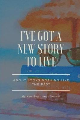 Book cover for I've Got a New Story lot Live and It Looks NothingLike the Past