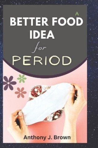 Cover of A Better Food Idea for Period