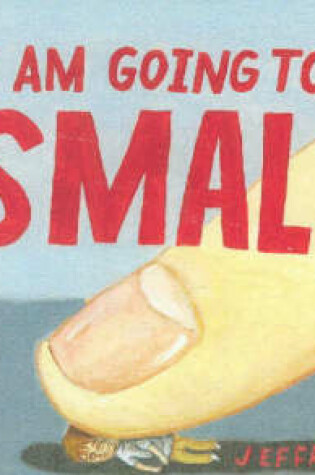 Cover of I Am Going To Be Small