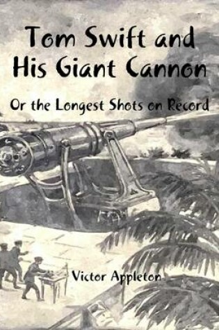 Cover of Tom Swift and His Giant Cannon: Or the Longest Shots on Record