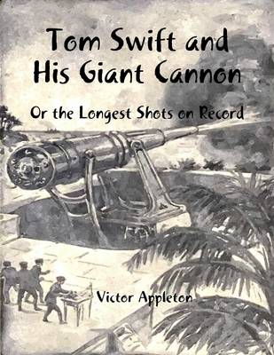 Book cover for Tom Swift and His Giant Cannon: Or the Longest Shots on Record