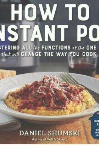 Cover of How to Instant Pot: Mastering the 7 Functions of the One Pot That Will Change Th