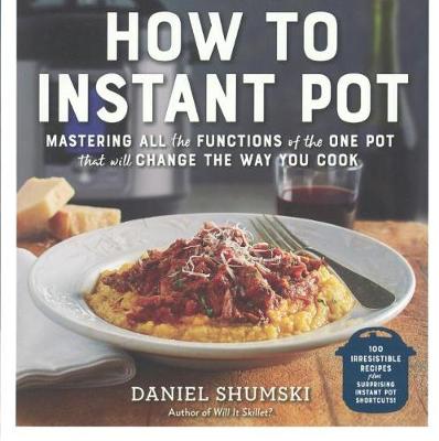 Book cover for How to Instant Pot: Mastering the 7 Functions of the One Pot That Will Change Th