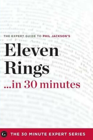 Cover of Eleven Rings ...in 30 Minutes - The Expert Guide to Phil Jackson and Hugh Delehanty's Critically Acclaimed Book