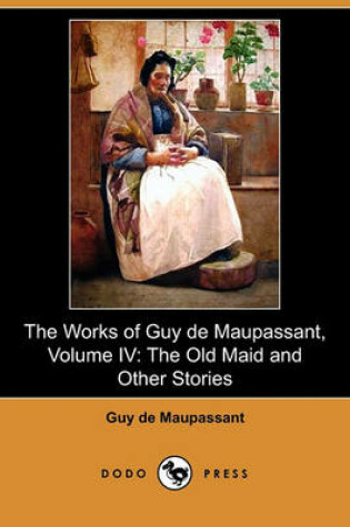 Cover of The Works of Guy de Maupassant, Volume IV