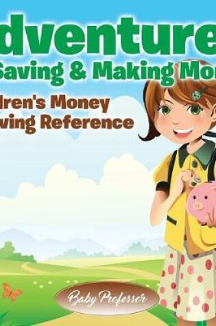 Cover of Adventures of Saving & Making Money -Children's Money & Saving Reference