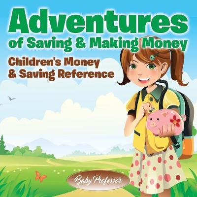 Book cover for Adventures of Saving & Making Money -Children's Money & Saving Reference