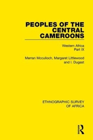 Cover of Peoples of the Central Cameroons (Tikar. Bamum and Bamileke. Banen, Bafia and Balom)