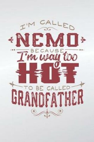 Cover of I'm Called Nemo Because I'm Way Too Hot To Be Called Grandfather