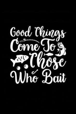 Cover of Good Things Come to Those Who Bait
