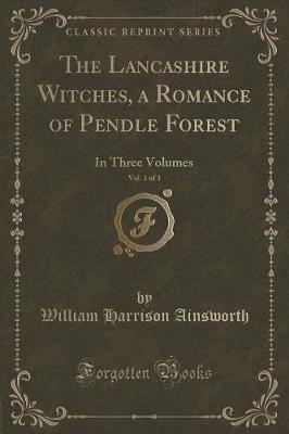 Book cover for The Lancashire Witches, a Romance of Pendle Forest, Vol. 1 of 3