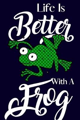 Book cover for Life Is Better With A Frog