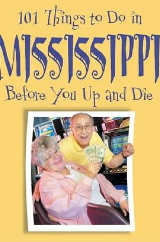 Cover of 101 Things to Do in Mississippi Before You Up and Die