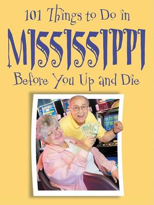 Book cover for 101 Things to Do in Mississippi Before You Up and Die