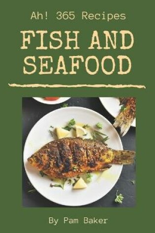 Cover of Ah! 365 Fish And Seafood Recipes