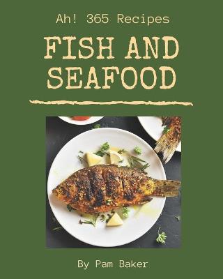 Book cover for Ah! 365 Fish And Seafood Recipes