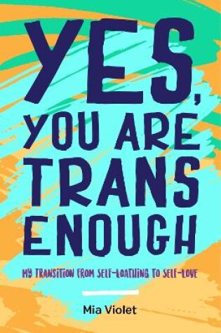 Cover of Yes, You Are Trans Enough