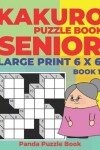 Book cover for Kakuro Puzzle Book Senior - Large Print 6 x 6 - Book 1