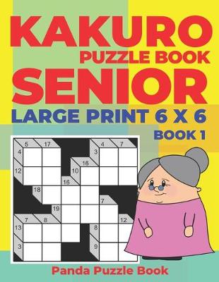 Cover of Kakuro Puzzle Book Senior - Large Print 6 x 6 - Book 1