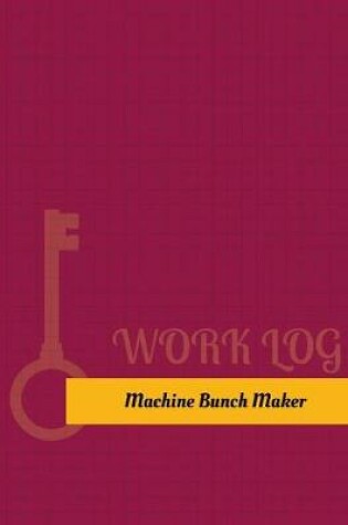 Cover of Machine Bunch Maker Work Log