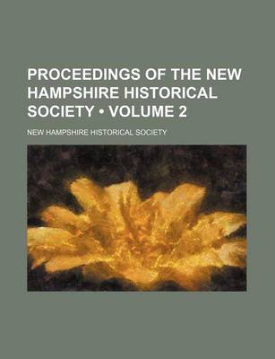 Book cover for Proceedings of the New Hampshire Historical Society (Volume 2 )