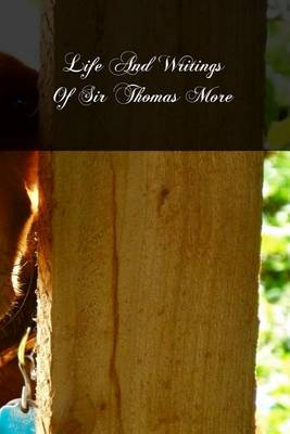 Book cover for Life And Writings Of Sir Thomas More