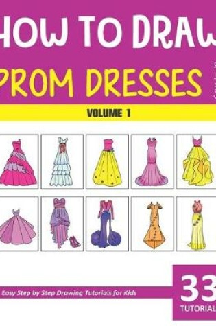 Cover of How to Draw Prom Dresses for Kids - Volume 1