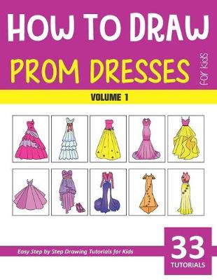 Book cover for How to Draw Prom Dresses for Kids - Volume 1