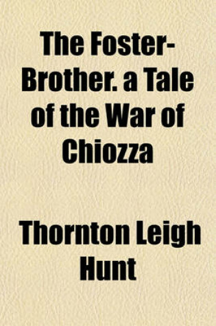 Cover of The Foster-Brother. a Tale of the War of Chiozza