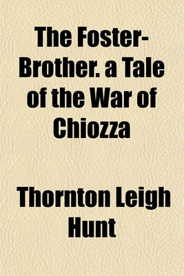 Book cover for The Foster-Brother. a Tale of the War of Chiozza