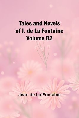 Book cover for Tales and Novels of J. de La Fontaine - Volume 02