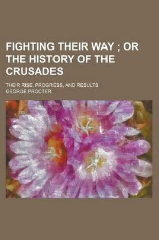 Cover of Fighting Their Way; Their Rise, Progress, and Results