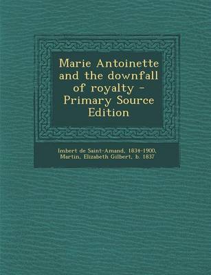 Book cover for Marie Antoinette and the Downfall of Royalty - Primary Source Edition