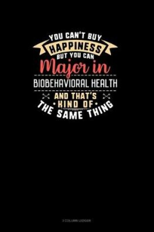 Cover of You Can't Buy Happiness But You Can Major In Biobehavioral Health and That's Kind Of The Same Thing