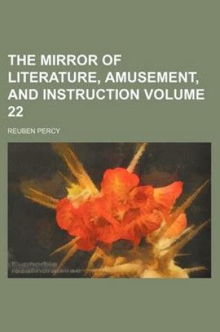 Cover of The Mirror of Literature, Amusement, and Instruction Volume 22