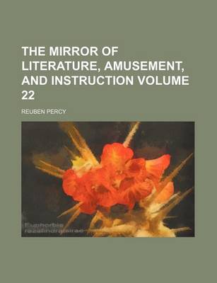 Book cover for The Mirror of Literature, Amusement, and Instruction Volume 22