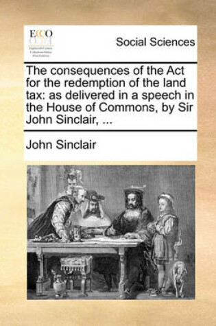 Cover of The Consequences of the ACT for the Redemption of the Land Tax