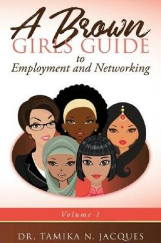 Cover of A Brown Girls Guide to Employment and Networking